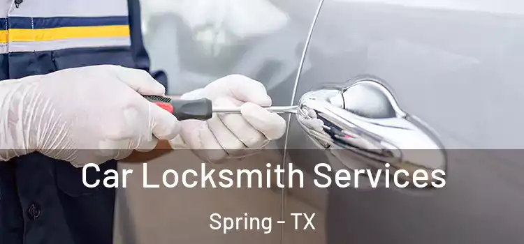  Car Locksmith Services Spring - TX