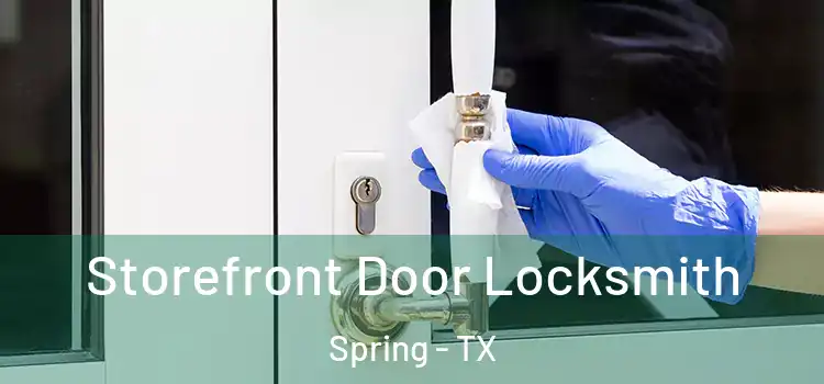 Storefront Door Locksmith Spring - TX